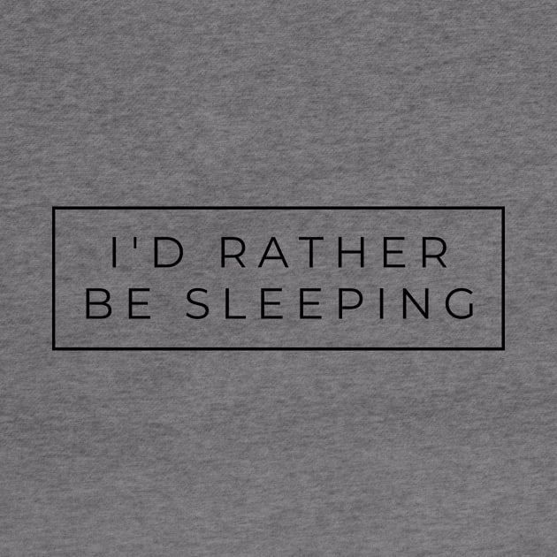 I'd rather be sleeping simple black text design by BlueLightDesign